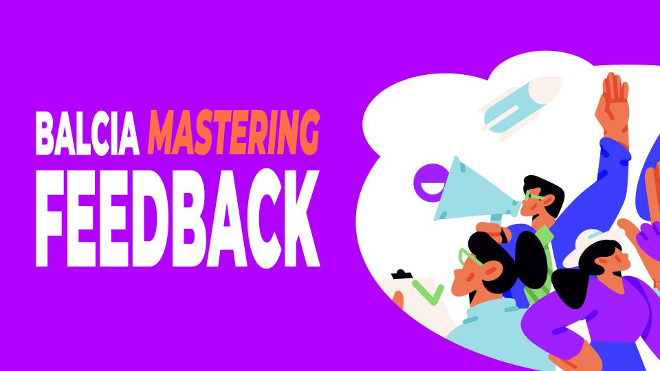 Building a Culture of Feedback: Why It Matters (and How We’re Doing It at Balcia)